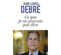 Ce que je ne pouvais pas dire Jean-Louis Debré (Auteur)