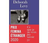 Ce que je ne veux pas savoir - Prix Femina étranger 2020 Deborah Levy (Auteur)