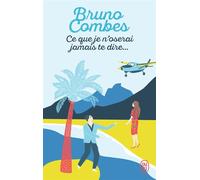 Ce que je n'oserai jamais te dire... - Bruno Combes - J'ai Lu - Poche - Roman