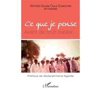 Ce que je pense Avant de tout oublier... - Ahmed Salem Ould Elmoctar - L'harmattan - broché - Récit