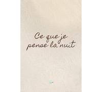 Ce que je pense la nuit: Journal guidé pour comprendre les pensées qui reviennent quand tout devient silencieux.