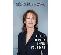 Ce que je peux enfin vous dire Ségolène Royal (Auteur)
