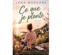 Ce que je plante: Roman feel good lumineux sur le temps, les racines et le courage de construire une vie qui nous ressemble