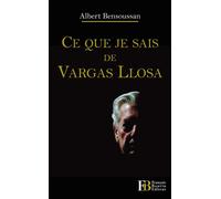 Ce que je sais de Vargas Llosa - Albert Bensoussan - Les Peregrines Eds - broché - Essai