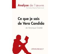 Ce que je sais de Vera Candida de Véronique Ovaldé (Analyse de l'oeuvre) Analyse complète et résumé détaillé de l'oeuvre - lePetitLitteraire.fr - Lepetitlitteraire - broché - Scolaire / Universitaire