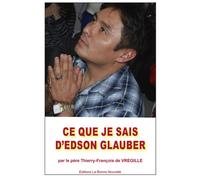 Ce que je sais d'Edson Glauber - Thierry-François De Vregille - La Bonne Nouvelle - broché - Témoignage