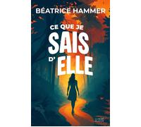 Ce que je sais d'elle - Béatrice Hammer - La Pierre Blanche - broché - Roman