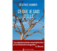 Ce que je sais d'elle "Tous les mystères et la complexité d’une vie de femme." Le Vif / L’express - Béatrice Hammer - D'avallon Les Eds - broché - Roman