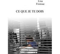 Ce que je te dois Lisa Fronsac (Auteur)