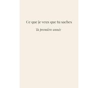 Ce que je veux que tu saches: Ta première année