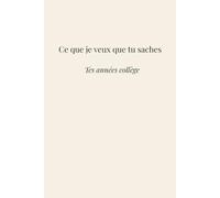 Ce que je veux que tu saches: Tes années d'adolescence
