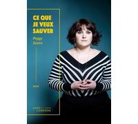 Ce que je veux sauver - Peggy Sastre - Anne Carriere Eds - broché - Essai