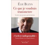Ce que je voudrais transmettre Lettre aux jeunes générations - Elie Buzyn - Alisio - broché - Essai