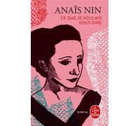 Ce que je voulais vous dire - Anaïs Nin - Lgf - Poche - Roman