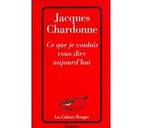 Ce que je voulais vous dire aujourd'hui - Jacques Chardonne - Grasset - broché - Lettres