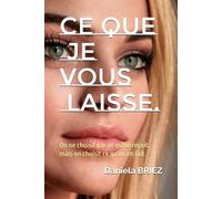 Ce que je vous laisse.: On ne choisit pas ce qu'on reçoit, mais on choisit ce qu'on en fait.
