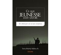 Ce que jeunesse doit savoir Six vérités pour une vie sans compromis - Tony-Branly Nzikou B. - Edilivre-Aparis - broché - Roman