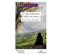 Ce que l’absence laisse en nous Poèmes, proses et fragments - Isabelle Esteban - L'harmattan - broché - Poésie
