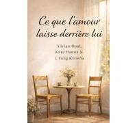 Ce que l’amour laisse derrière lui: Histoires d’amour sincères, au-delà de la Saint-Valentin