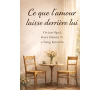 Ce que l’amour laisse derrière lui: Histoires d’amour sincères, au-delà de la Saint-Valentin