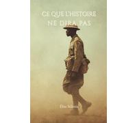 Ce que l’Histoire ne dira pas: Roman d’un tirailleur sénégalais effacé de la victoire