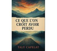 CE QUE L’ON CROIT AVOIR PERDU: Un roman de suspense psychologique sur la mémoire, l’amour et la seconde chance
