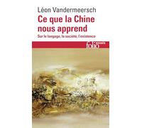 Léon Vandermeersch – Ce que la Chine nous apprend – Sur le langage, la société, l'existence – Poche