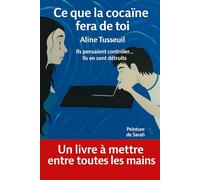 Ce que la cocaïne fera de toi: Ils pensaient contrôler... Ils en sont détruits