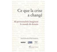 Ce Que La Crise A Changé - 60 Personnalités Imaginent Le Monde De Demain