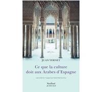 Ce que la culture doit aux arabes d'Espagne Juan Vernet (Auteur), Gabriel Martinez-Gros (Traduction)