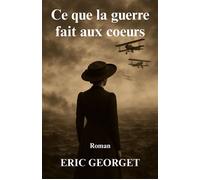 Ce que la guerre fait aux coeurs - Éric Georget - Librinova - broché - Roman