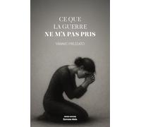 Ce que la guerre ne m’a pas pris