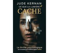 Ce que la Lumière Cache: Le thriller psychologique sur le monstre qui se cache en pleine lumière.