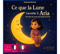 Ce que la Lune raconte à Aria: Livre jeunesse bilingue français - italien