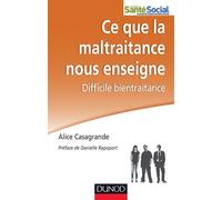 Ce que la maltraitance nous enseigne - Difficile bientraitance - Alice Casagrande - Dunod - broché - Livre