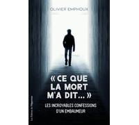 Ce que la mort m'a dit... Les incroyables confessions d'un embaumeur - Olivier Emphoux - L'opportun Eds De - broché - Essai