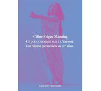 Ce que la musique fait à l'hypnose Une relation spectaculaire au XIXe siècle - Céline Frigau Manning - Presses Du Reel - broché - Essai