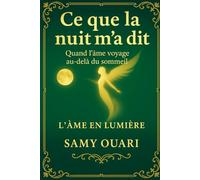 Ce que la nuit m'a dit: Quand l'âme voyage au-delà du sommeil