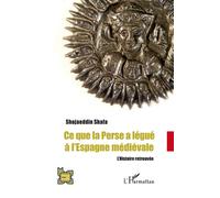 Ce que la Perse a légué à l'Espagne médiévale L'Histoire retrouvée - Shojaeddin Shafa - L'harmattan - broché - Essai