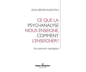 Ce que la psychanalyse nous enseigne, comment l'enseigner ? Une approche topologique - Jean-Gérard Bursztein - Hermann - broché - Essai
