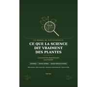 CE QUE LA SCIENCE DIT VRAIMENT DES PLANTES: Le manuel de phytothérapie sans bullshit