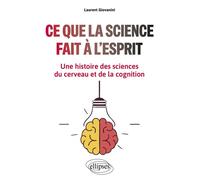 Ce que la science fait à l'esprit - Une histoire des sciences du cerveau et de la cognition - Laurent Giovanini - Ellipses - ebook (ePub) - Essai
