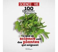 Ce Que La Science Sait Des Plantes Qui Soignent - 100 Questions-Réponses