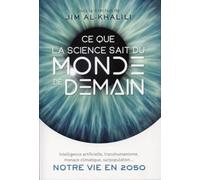 Ce que la science sait du monde de demain :Intelligence artificielle, transhumanisme, menace climatique, surpopulation... Notre vie en 2050