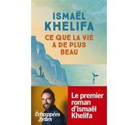 Ce que la vie a de plus beau Ismaël Khelifa (Auteur)