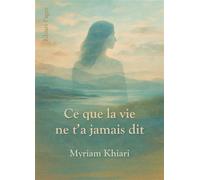Ce que la vie ne t'a jamais dit - Myriam Khiari - Librinova - broché - Essai