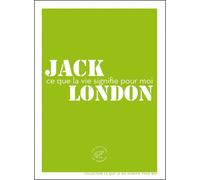 Ce que la vie signifie pour moi - Jack London - Du Sonneur Eds - broché - Roman