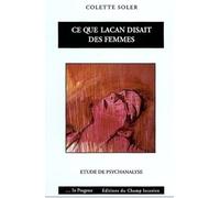 Ce que Lacan disait des femmes - Colette Soler - Champ Lacanien Eds Du - broché - Etude