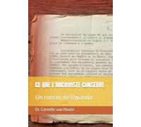 CE QUE L'ARCHIVISTE CONSERVE: Un roman de Rwanda