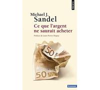 Ce que l'argent ne saurait acheter: Les limites morales du marché